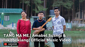 TANG MA ME | Amabel Susngi & Iakitboklang | Official Music Video