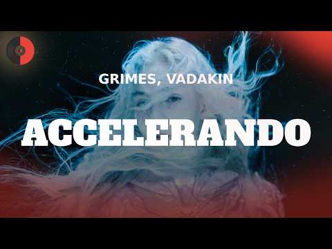Grimes, VADAKIN – ACCELERANDO | Top Songs | Lyrics