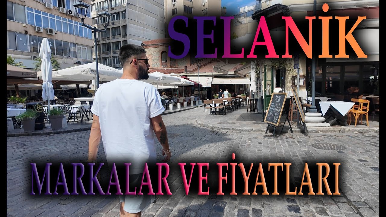 YUNANİSTAN SELANİK - MARKALAR VE FİYATLAR