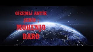 Gizemli Antik Şehir - Mohenjo Daro