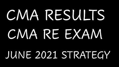 Important Update CMA RE EXAM/ ResultS / JUNE 2021 STRATEGY