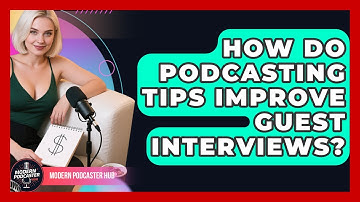 How Do Podcasting Tips Improve Guest Interviews? | Modern Podcaster Hub News