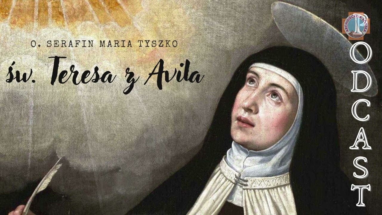 Św. Teresa z Avilia o odkrywaniu obecności Trójcy Św. w sobie | o. Serafin M. Tyszko OCD | Łódź 2021