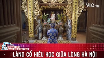 Làng Cổ Giàu Truyền Thống Hiếu Học Ngay Giữa Lòng Hà Nội | Khuyến Học - Hành Trình Tri Thức