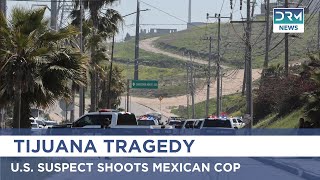Tijuana Tragedy: U.S. Suspect Shoots Mexican Cop | DRM News | AP1B