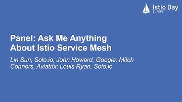 Panel: Ask Me Anything About Istio Service Mesh - Lin Sun, John Howard, Mitch Connors, Louis Ryan