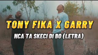 Tony Fika ft Garry - Nca Ta Skeci Di Bo (letra)