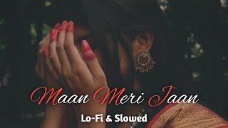 Maan Meri Jaan | Lo-Fi | Slowed And Revalb| Hindi Song