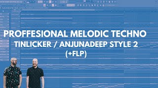 Professsional Melodic Techno Like Tinlicker / Anjunadeep 2 ( FLP)