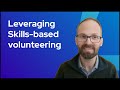 Leveraging Skills-Based Volunteering: Enhancing Recruitment, Retention, and Growth