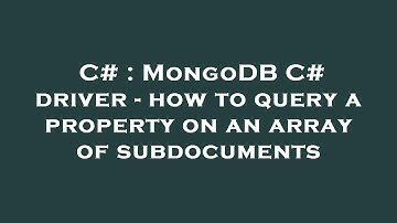 C# : MongoDB C# driver - how to query a property on an array of subdocuments