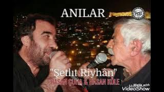 HASAN ÇUHA & HASAN KÖLE / ANILAR 6 Şetlıt Riyhân Ezgimüzik yapım MARDİN