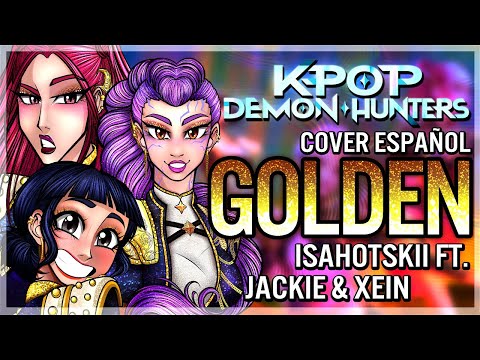 GOLDEN || K-Pop Demon Hunters || Cover Español Latino por @isahotskii ft. @Heyitsjackiee & @xeinoles