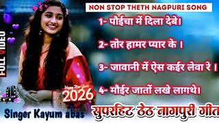 Theth Nagpuri Nonstop Superhit   Singer Kayum Abas new Theth 2026 