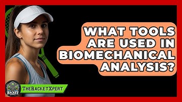 What Tools Are Used In Biomechanical Analysis? - The Racket Xpert