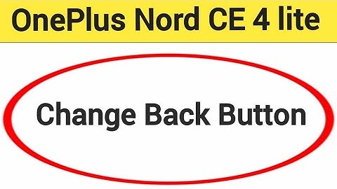 OnePlus Nord CE 4 lite 5G me back button change kaise karen, how to change back button