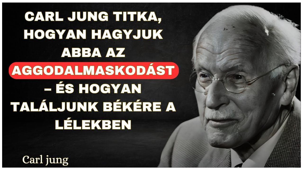 CARL JUNG TITKA, HOGYAN HAGYJUK ABBA AZ AGGODALMASKODÁST – ÉS HOGYAN TALÁLJUNK BÉKÉRE A LÉLEKBEN