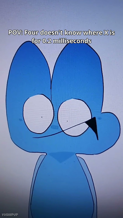 POV: Four doesnt know where X is for 0.2 milliseconds | BFB / XFOHV meme [4x]