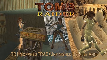 Tomb Raider 1: Modding Showcase-TR1 Morphed TRAE (Unfinished Beta) Mod