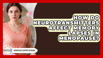 How Do Neurotransmitters Affect Memory Lapses In Menopause? - Menopause Support Network