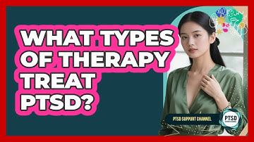 What Types Of Therapy Treat PTSD?