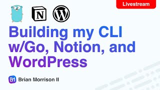🔴 Building my CLI w/Go for Content Automation #wordpress #golang #notion