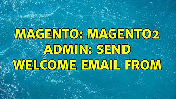 Magento: Magento2 admin: Send Welcome Email From