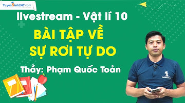 Bài tập về sự rơi tự do - Vật lí 10 - Thầy Phạm Quốc Toản