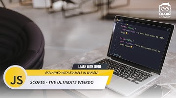 JavaScript Scopes - the ultimate weirdo! -  - JavaScript Bangla ( বাংলা ) Tutorial