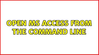 Open MS Access from the Command line (2 Solutions!!)