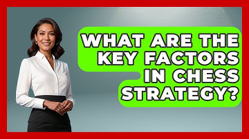 What Are the Key Factors in Chess Strategy? | The Chess Codex