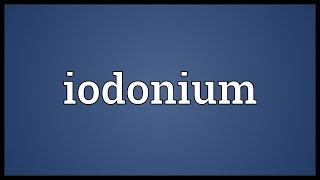 Iodonium Meaning