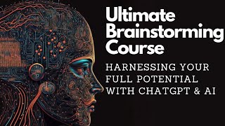 ChatGPT Brainstorming Masterclass: Unleash Your Creative Genius [FULL COURSE]