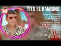 Las 10 mejores canciones de Tito El Bambino 2023