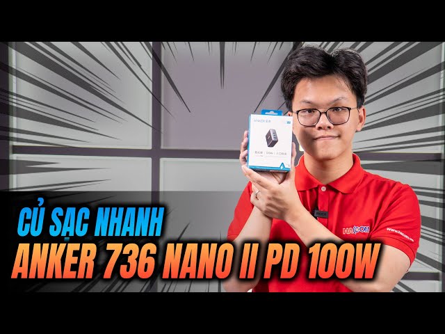 Trên Tay Và Đánh Giá Nhanh Củ Sạc Nhanh Anker 736 Nano II A2145 - PD 100W