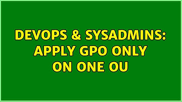 DevOps & SysAdmins: Apply gpo only on one OU (3 Solutions!!)