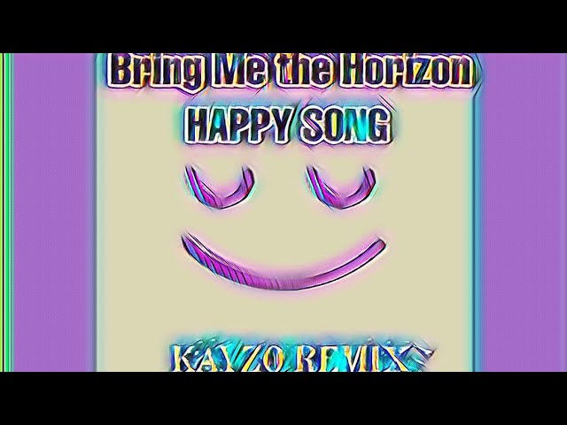 Bring Me The Horizon - HAPPY SONG (KAYZO REMIX)