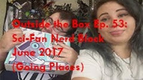 Outside the Box Ep. 53: Sci-Fan Nerd Block June 2017 (Going Places)