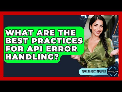 What Are The Best Practices For API Error Handling? - Server Logic Simplified