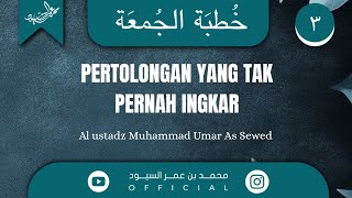 FRIDAY SERMON: HELP THAT NEVER REFUSES | Al Ustadz Muhammad Umar As-Sewed Hafidzhahullah