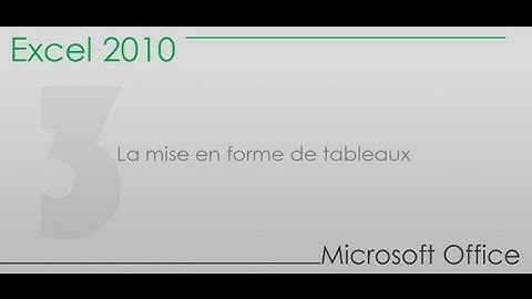 Formation Excel 2010 - Partie 3 -  La mise en forme de tableaux