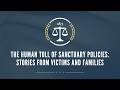 The Human Toll of Sanctuary Policies: Stories from Victims and Families