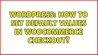 Wordpress: How to set default values in Woocommerce checkout?