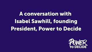 A Conversation With Isabel Sawhill, Founding President Of Power To Decide