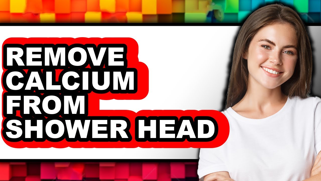 How to Remove Calcium from Shower Head - Easy Method Guide