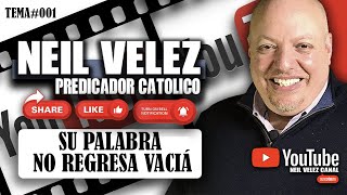 SU PALABRA NO REGRESA VACIÁ  NEIL VELEZ TEMA #001