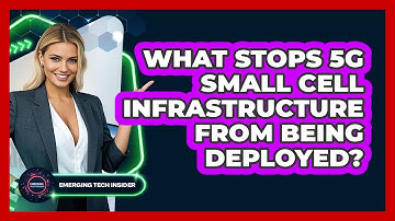 What Stops 5G Small Cell Infrastructure From Being Deployed? - Emerging Tech Insider