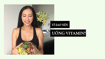 Vì Sao Cần Uống Vitamins Mỗi Ngày? Lời khuyên Tiến sĩ Dược tại Mỹ