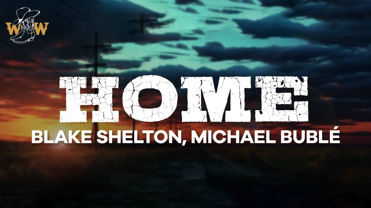 Blake Shelton, Michael Bublé - Home (Lyrics) Blake Shelton, Michael Bublé - Home (Lyrics)