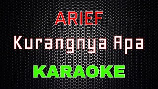 Arief - Kurangnya Apa [Karaoke] | LMusical